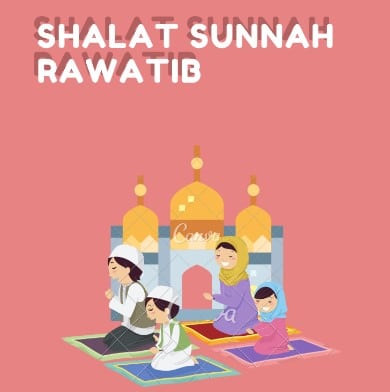 Pengertian Shalat Sunnah Rawatib dan Tata caranya
